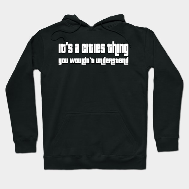 It's a cities thing, you wouldn't understand Hoodie by WolfGang mmxx